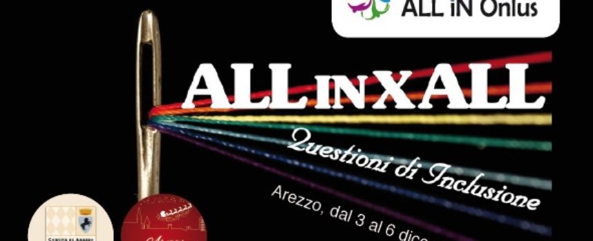 ALL IN X ALL: questioni d’inclusione – dal 3 al 6 Dicembre ad Arezzo
