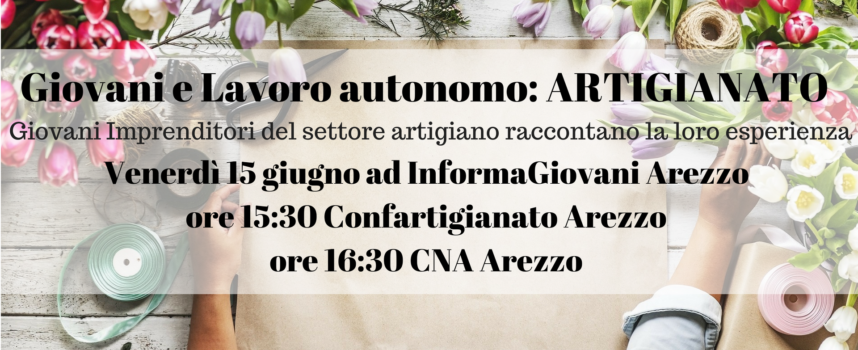 Giovani e Lavoro Autonomo:  ARTIGIANATO ad InformaGiovani Arezzo