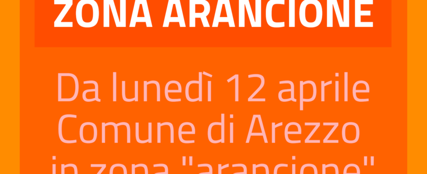 Comune di Arezzo in zona “Arancione” da lunedì 12 aprile