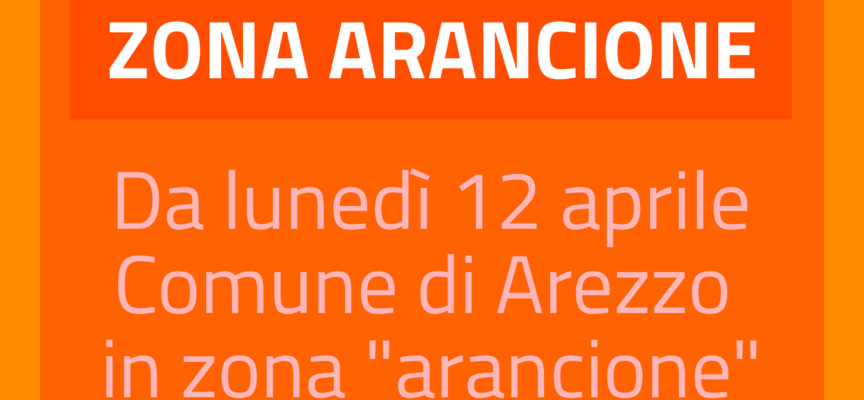 Comune di Arezzo in zona “Arancione” da lunedì 12 aprile