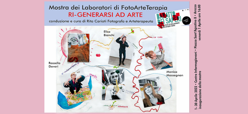 RI-GENERARSI AD ARTE: Mostra dei Laboratori di FotoArteTerapia e creatività espressiva ad InformaGiovani Arezzo