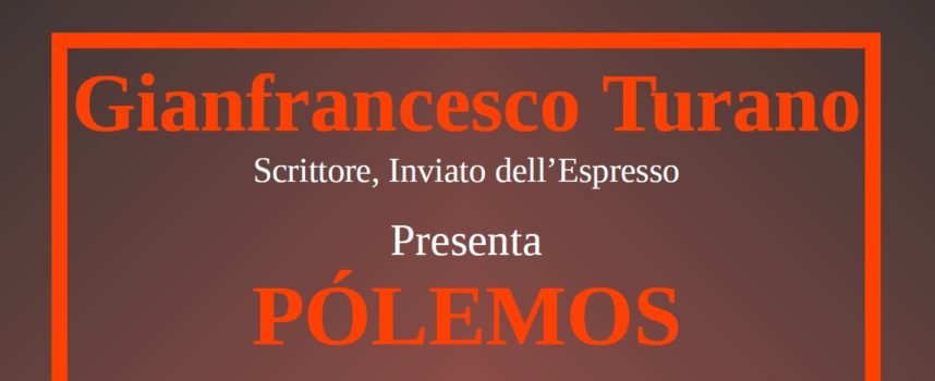 Presentazione del libro “Pòlemos” di Gianfrancesco Turano edizioni Giunti – Giovedì 28 aprile presso Il Circolo Artistico