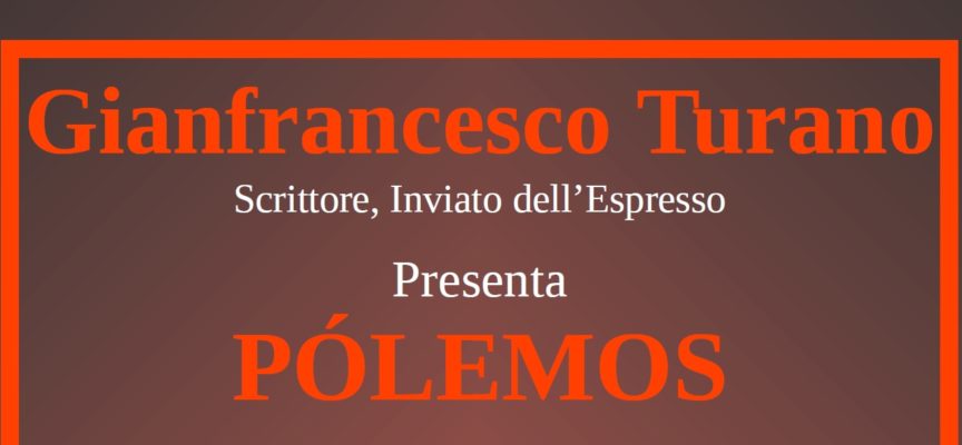 Presentazione del libro “Pòlemos” di Gianfrancesco Turano edizioni Giunti – Giovedì 28 aprile presso Il Circolo Artistico