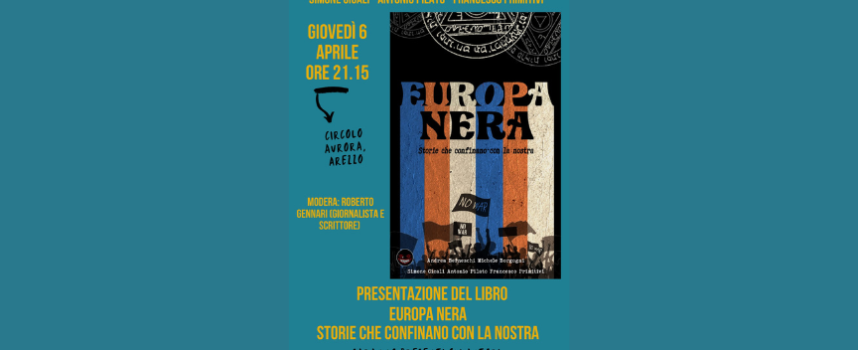 Circolo Culturale Aurora:  Presentazione del libro  EUROPA NERA Storie che confinano con la nostra | Giovedì 6 aprile ore 21,15