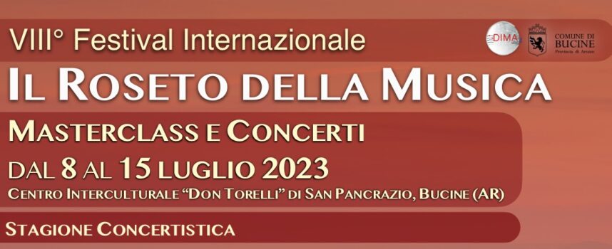 Dall’8 al 15 luglio a San Pancrazio di Bucine “IL ROSETO DELLA MUSICA” concerti e masterclass