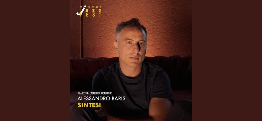 Castiglion Fiorentino: ultima data del Mammut Jazz Fest il 24 agosto con Alessandro Baris