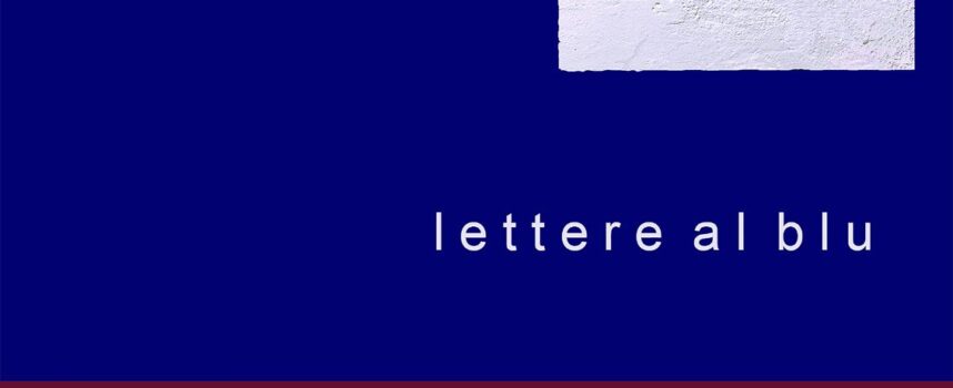 Lettere al blu: dal 12 agosto al 22 ottobre presso Fortezza Medicea