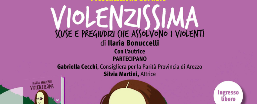 Mercoledì 22 novembre Ilaria Bonuccelli presenta ad Arezzo il libro “Violenzissima” presso Eden Multisala