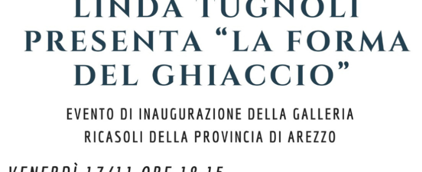 Inaugurazione Galleria Ricasoli: Linda Tugnoli presenta “La forma del ghiaccio”