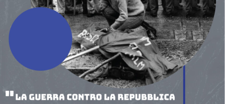 Conferenza / Dibattito  “La guerra contro la Repubblica nata dalla Resistenza” La destra in armi. Mercoledì 22/05