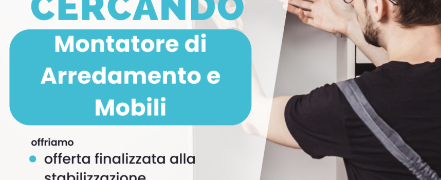 LS Lavoro e formazione di Arezzo ricerca Montatore/trice di Arredamento e Mobili