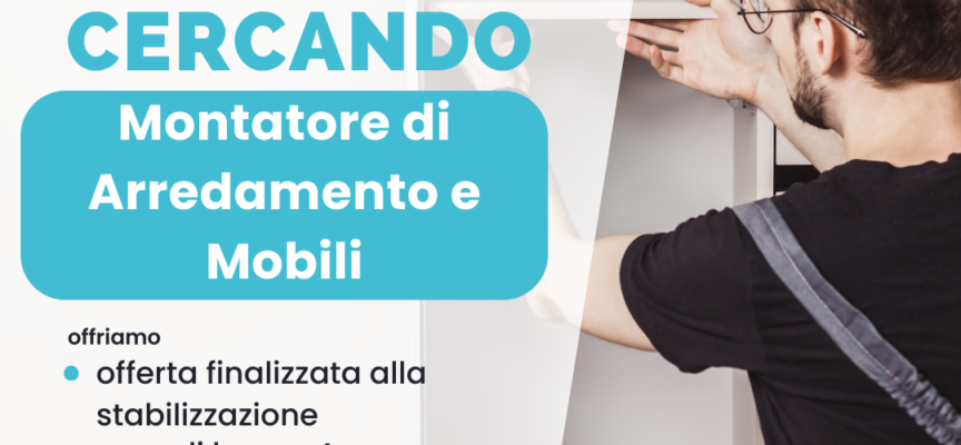 LS Lavoro e formazione di Arezzo ricerca Montatore/trice di Arredamento e Mobili